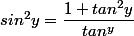 sin^2y=\dfrac{1+tan^2y}{tan^y}